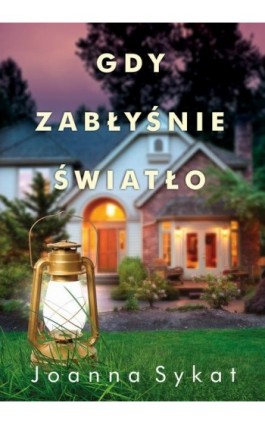 Gdy zabłyśnie światło - Joanna Sykat - Ebook - 978-83-66473-52-2