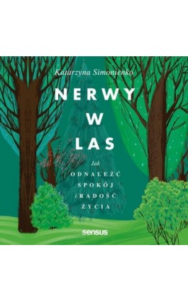 Nerwy w las. Jak odnaleźć spokój i radość życia - Katarzyna Simonienko - Audiobook - 978-83-283-8315-9