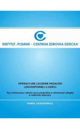 Operacyjne leczenie padaczki lekoopornej u dzieci. Rys historyczny i jakość życia pacjentów w obserwacji odległej w materiale wł - Paweł Daszkiewicz - Ebook - 978-83-960041-0-9