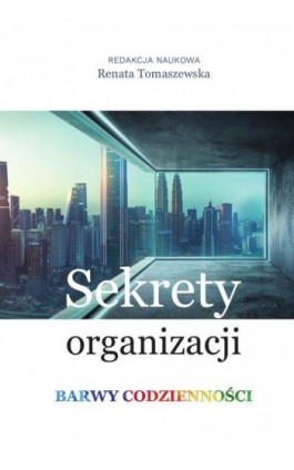 Sekrety organizacji. Barwy codzienności - Renata Tomaszewska - Ebook - 978-83-8018-301-8