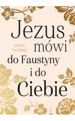 Jezus mówi do Faustyny i do Ciebie - Susan Tassone - Ebook - 978-83-8043-818-7