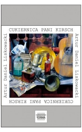 Cukiernica pani Kirsch - Artur Daniel Liskowacki - Ebook - 978-83-66759-25-1
