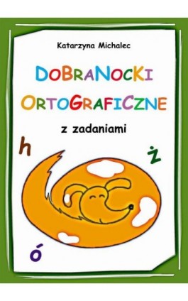 Dobranocki ortograficzne z zadaniami - Katarzyna Michalec - Ebook - 978-83-8166-265-9