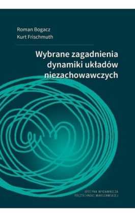 Wybrane zagadnienia dynamiki układów niezachowawczych - Roman Bogacz - Ebook - 978-83-8156-224-9