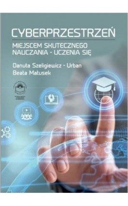 Cyberprzestrzeń miejscem skutecznego nauczania-uczenia się - Danuta Szeligiewicz-Urban - Ebook - 978-83-66165-67-0