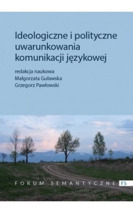 Ideologiczne i polityczne uwarunkowania komunikacji językowej - Małgorzata Guławska - Ebook - 978-83-235-5113-3
