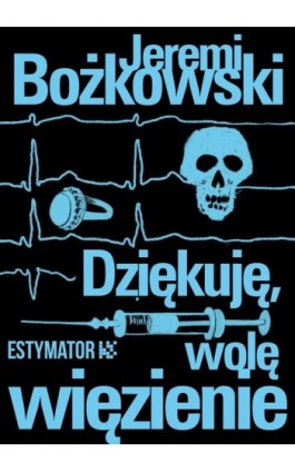 Dziękuję, wolę więzienie - Jeremi Bożkowski - Ebook - 978-83-67021-21-0