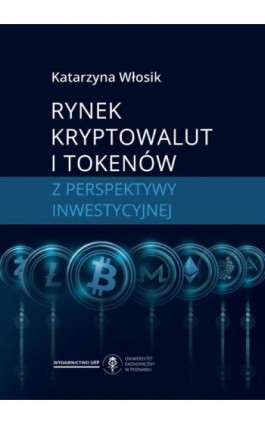 Rynek kryptowalut i tokenów z perspektywy inwestycyjnej - Katarzyna Włosik - Ebook - 978-83-8211-081-4