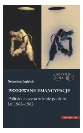 Przerwane emancypacje Polityka ekscesu w kinie polskim lat 1968-1982 - Sebastian Jagielski - Ebook - 978-83-242-6592-3