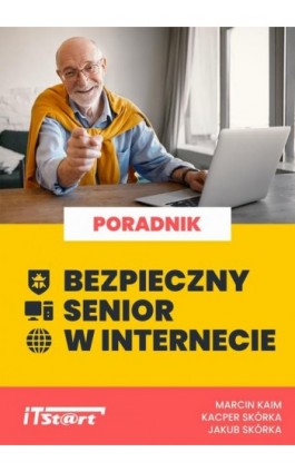 Bezpieczny senior w Internecie - Jakub Skórka - Ebook - 978-83-65645-43-2