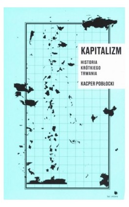 Kapitalizm. Historia krótkiego trwania - Kacper Pobłocki - Ebook - 978-83-62418-78-7