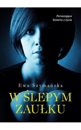 W ślepym zaułku - Ewa Szymańska - Ebook - 978-83-67102-00-1