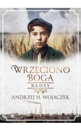 Wrzeciono Boga. Kłosy - Andrzej H. Wojaczek - Ebook - 978-83-67102-14-8