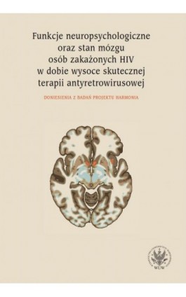 Funkcje neuropsychologiczne oraz stan mózgu osób zakażonych HIV w dobie wysoce skutecznej terapii antyretrowirusowej - Ebook - 978-83-235-5070-9