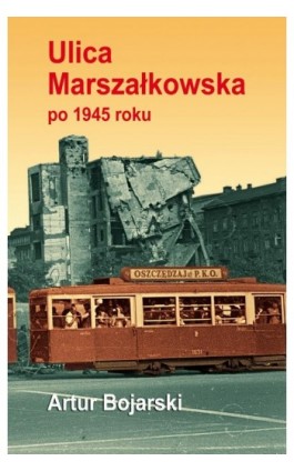 Ulica Marszałkowska po 1945 roku - Artur Bojarski - Ebook - 978-83-05-13702-7