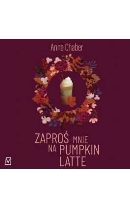 Zaproś mnie na pumpkin latte - Anna Chaber - Audiobook - 9788367054386