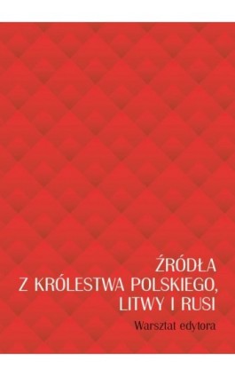 Źródła z Królestwa Polskiego, Litwy i Rusi - Ebook - 978-83-235-5227-7
