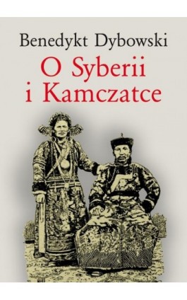 O Syberii i Kamczatce - Benedykt Dybowski - Ebook - 978-83-05-13703-4