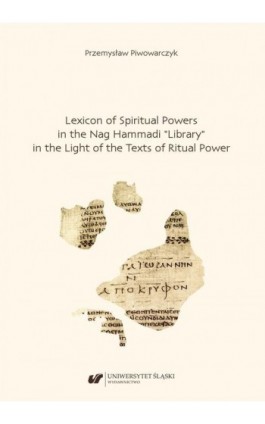 Lexicon of Spiritual Powers in the Nag Hammadi “Library” in the Light of the Texts of Ritual Power - Przemysław Piwowarczyk - Ebook - 978-83-226-3717-3