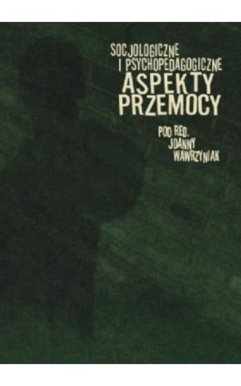 Socjologiczne i psychopedagogiczne aspekty przemocy - Ebook - 978-83-7405-529-1