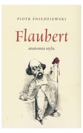 Flaubert anatomia stylu - Piotr Śniedziewski - Ebook - 978-83-66898-25-7