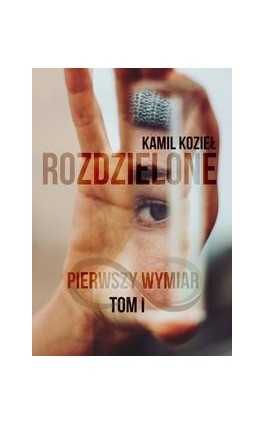 Pierwszy wymiar Rozdzielone tom 1 - Kamil Kozieł - Ebook - 978-83-8166-261-1