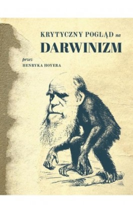 Krytyczny pogląd na darwinizm - Henryk Hoyer - Ebook - 978-83-66315-88-4