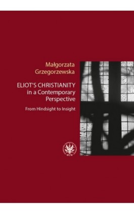 Eliot’s Christianity in a Contemporary Perspective - Małgorzata Grzegorzewska - Ebook - 978-83-235-5277-2