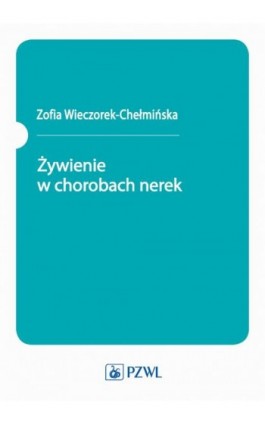 Żywienie w chorobach nerek - Zofia Wieczorek-Chełmińska - Ebook - 978-83-200-6558-9