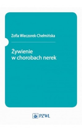 Żywienie w chorobach nerek - Zofia Wieczorek-Chełmińska - Ebook - 978-83-200-6558-9