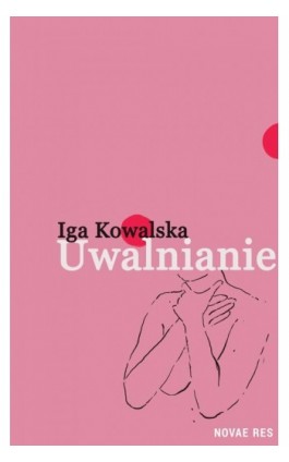 Uwalnianie - Iga Kowalska - Ebook - 978-83-8219-580-4