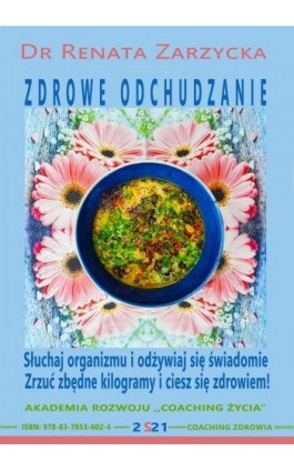 Słuchaj swojego organizmu i odżywiaj się świadomie – zrzuć zbędne kilogramy i ciesz się zdrowiem. ZDROWE ODCHUDZANIE cz. 4. - Dr Renata Zarzycka - Audiobook - 978-83-7853-599-7