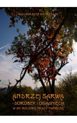 Andrzej Sarwa - dorobek i osiągnięcia w 40. rocznicę pracy twórczej - Małgorzata Ogorzałek - Ebook - 978-83-60084-26-7