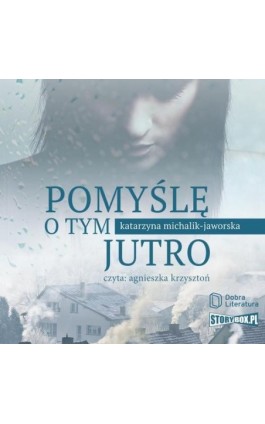 Pomyślę o tym jutro - Katarzyna Michalik-Jaworska - Audiobook - 978-83-66473-64-5