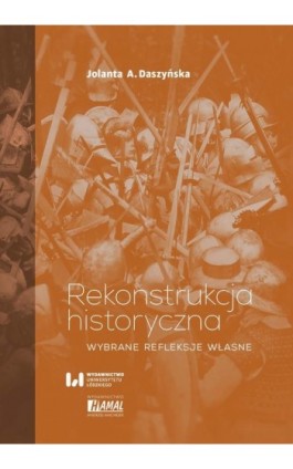 Rekonstrukcja historyczna - Jolanta A. Daszyńska - Ebook - 978-83-8220-664-7