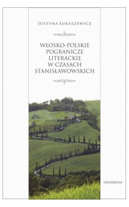 Włosko-polskie pogranicze literackie za panowania Stanisława Augusta - Justyna Łukaszewicz - Ebook - 978-83-242-6616-6