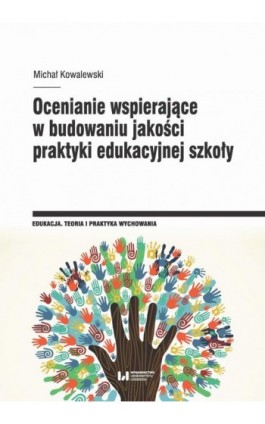 Ocenianie wspierające w budowaniu jakości praktyki edukacyjnej szkoły - Michał Kowalewski - Ebook - 978-83-8220-709-5