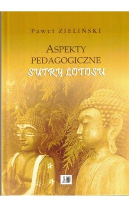 Aspekty pedagogiczne Sutry Lotosu - Paweł Zieliński - Ebook - 9788366536524