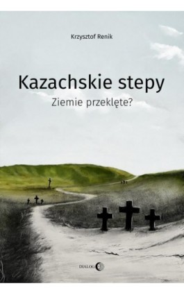 Kazachskie stepy. Ziemie przeklęte? - Krzysztof Renik - Ebook - 978-83-8238-045-3