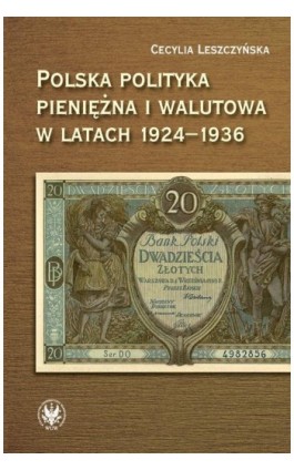Polska polityka pieniężna i walutowa w latach 1924-1936 - Cecylia Leszczyńska - Ebook - 978-83-235-1418-3