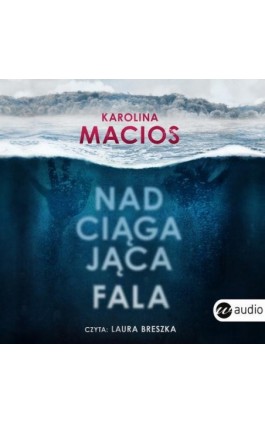 Nadciągająca fala - Karolina Macios - Audiobook - 978-83-8032-493-0