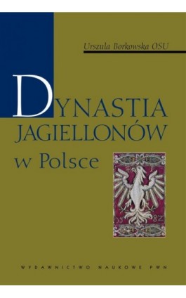 Dynastia Jagiellonów w Polsce - Urszula Borkowska - Ebook - 978-83-01-20546-1