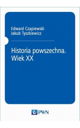 Historia powszechna. Wiek XX - Jakub Tyszkiewicz - Ebook - 978-83-01-20707-6
