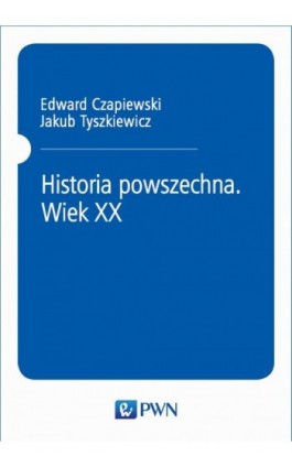 Historia powszechna. Wiek XX - Jakub Tyszkiewicz - Ebook - 978-83-01-20707-6