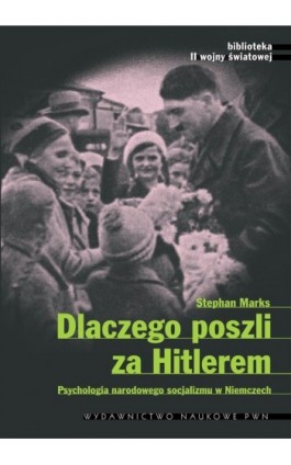 Dlaczego poszli za Hitlerem - Stephen Marks - Ebook - 978-83-01-17553-5