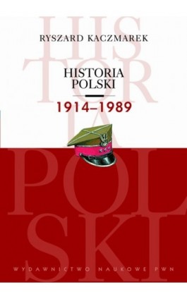 Historia Polski 1914-1989 - Ryszard Kaczmarek - Ebook - 978-83-01-17687-7