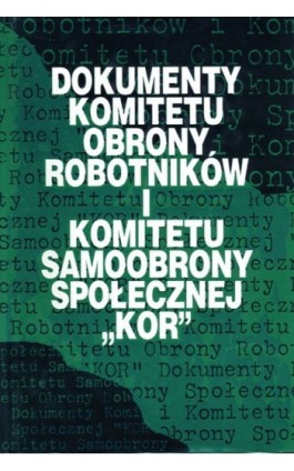 Dokumenty Komitetu Obrony Robotników i Komitetu Samoobrony Społecznej ""KOR"" - Ebook - 978-83-01-16857-5