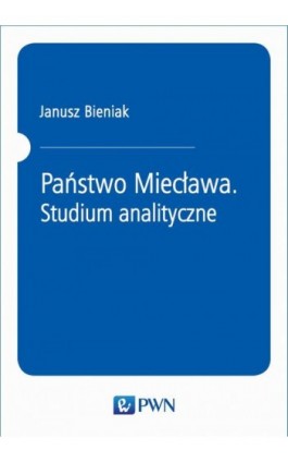 Państwo Miecława. Studium analityczne - Janusz Bieniak - Ebook - 978-83-01-20894-3