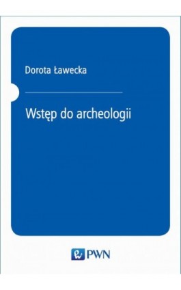 Wstęp do archeologii - Dorota Ławecka - Ebook - 978-83-01-21109-7