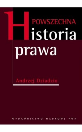 Powszechna historia prawa - Andrzej Dziadzio - Ebook - 978-83-01-20663-5